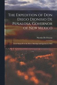bokomslag The Expedition of Don Diego Dionisio De Pealosa, Governor of New Mexico