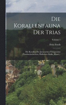 Fritz Frech - Korallenfauna Der Trias, Inbunden