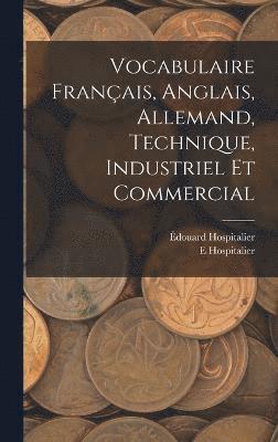 bokomslag Vocabulaire Franais, Anglais, Allemand, Technique, Industriel Et Commercial