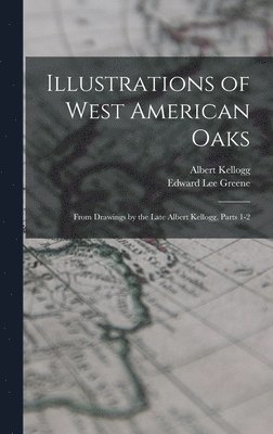 Edward Lee Greene, Albert Kellogg - Illustrations of West American Oaks, Inbunden
