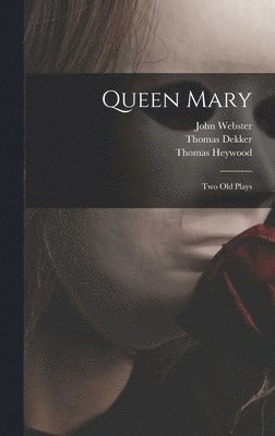 Thomas Heywood, Thomas Dekker, John Webster - Queen Mary, Inbunden