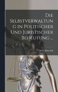 bokomslag Die Selbstverwaltung in Politischer Und Juristischer Bedeutung ...