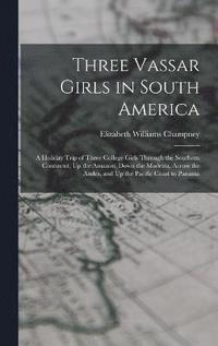 bokomslag Three Vassar Girls in South America