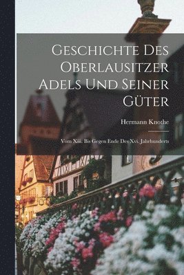 bokomslag Geschichte Des Oberlausitzer Adels Und Seiner Gter