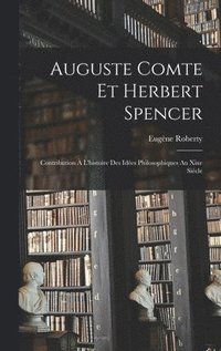 bokomslag Auguste Comte Et Herbert Spencer: Contribution À L'histoire Des Idées Philosophiques Au Xixe Siècle