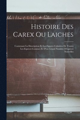 bokomslag Histoire Des Carex Ou Laiches