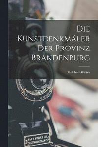 bokomslag Die Kunstdenkmler Der Provinz Brandenburg