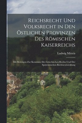 Ludwig Mitteis - Reichsrecht Und Volksrecht in Den Östlichen Provinzen Des Römischen Kaiserreichs, Häftad