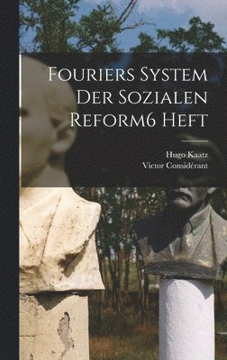 Victor Considérant, Hugo Kaatz - Fouriers System Der Sozialen Reform 6 Heft, Inbunden