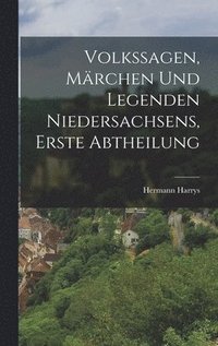 bokomslag Volkssagen, Märchen und Legenden Niedersachsens, erste Abtheilung
