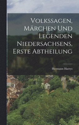 bokomslag Volkssagen, Märchen und Legenden Niedersachsens, erste Abtheilung