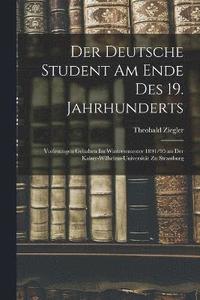 bokomslag Der Deutsche Student Am Ende Des 19. Jahrhunderts