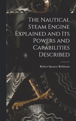 The Nautical Steam Engine Explained and Its Powers and Capabilities Described 1