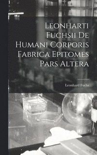 bokomslag Leonharti Fuchsii De Humani Corporis Fabrica Epitomes Pars Altera