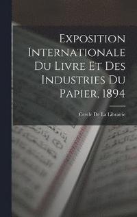 bokomslag Exposition Internationale Du Livre Et Des Industries Du Papier, 1894