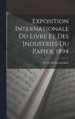 Exposition Internationale Du Livre Et Des Industries Du Papier, 1894 1