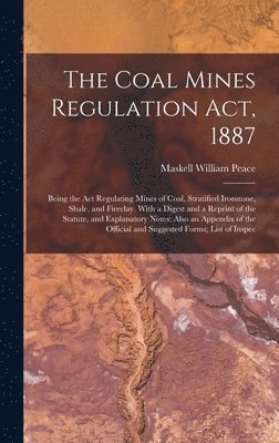 Maskell William Peace - Coal Mines Regulation Act, 1887, Inbunden
