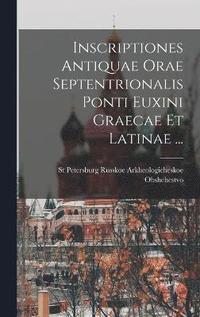 bokomslag Inscriptiones Antiquae Orae Septentrionalis Ponti Euxini Graecae Et Latinae ...