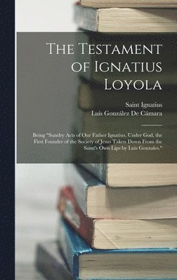 Saint Ignatius, Luis González de Cámara, Luis González De Cámara - Testament of Ignatius Loyola, Inbunden