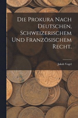 Jakob Vogel - Prokura nach deutschen, schweizerischem und französischem Recht., Häftad
