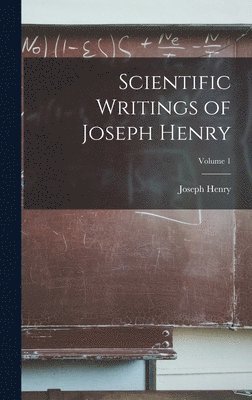 bokomslag Scientific Writings of Joseph Henry; Volume 1