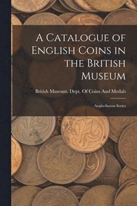 bokomslag A Catalogue of English Coins in the British Museum