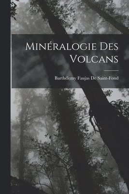 Barthélemy Faujas de Saint-Fond - Minéralogie Des Volcans, Häftad