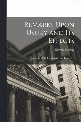 Remarks Upon Usury and Its Effects 1