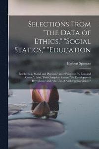 bokomslag Selections From "the Data of Ethics," "social Statics," "education