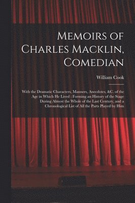 William Cook - Memoirs of Charles Macklin, Comedian, Häftad