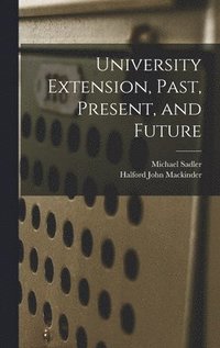 bokomslag University Extension, Past, Present, and Future