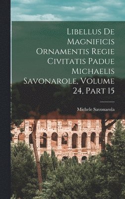 Michele Savonarola - Libellus De Magnificis Ornamentis Regie Civitatis Padue Michaelis Savonarole, Volume 24, part 15, Inbunden