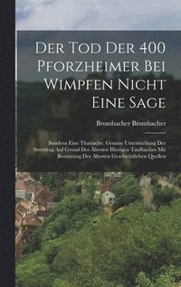 bokomslag Der Tod Der 400 Pforzheimer Bei Wimpfen Nicht Eine Sage