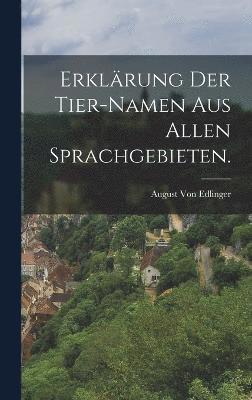 bokomslag Erklärung der Tier-Namen aus allen Sprachgebieten.