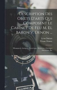 bokomslag Description Des Objets D'arts Qui Composent Le Cabinet De Feu M. El Baron V. Denon ...