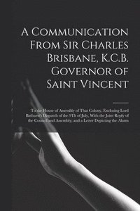 bokomslag A Communication From Sir Charles Brisbane, K.C.B. Governor of Saint Vincent