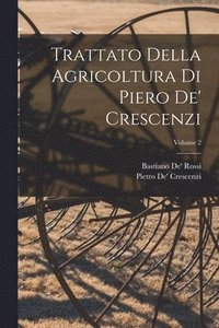 bokomslag Trattato Della Agricoltura Di Piero De' Crescenzi; Volume 2