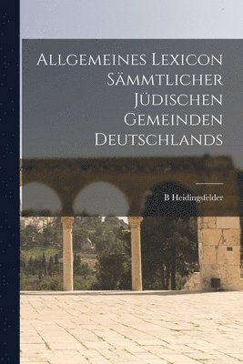 Allgemeines Lexicon Smmtlicher Jdischen Gemeinden Deutschlands 1