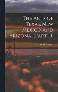 bokomslag Ants of Texas, New Mexico and Arizona. (Part 1.).