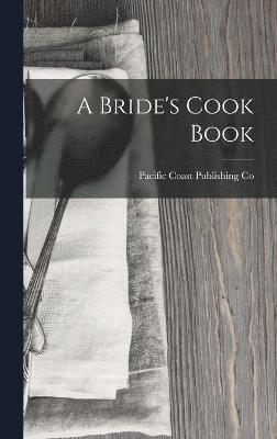Pacific Coast Publishing Co, Pacific Coast Publishing Co. - Bride's Cook Book, Inbunden