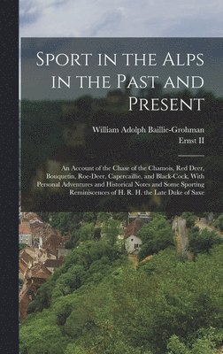 William Adolph Baillie-Grohman, II , Ernst, Ernst II - Sport in the Alps in the Past and Present, Inbunden