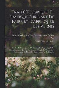 bokomslag Trait Thorique Et Pratique Sur L'art De Faire Et D'appliquer Les Vernis