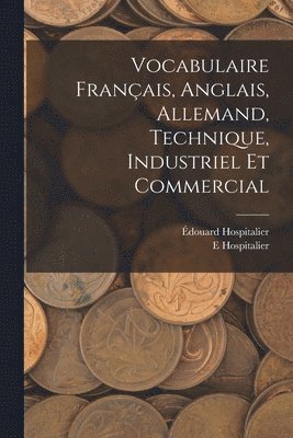 bokomslag Vocabulaire Franais, Anglais, Allemand, Technique, Industriel Et Commercial