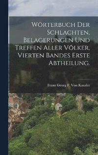 bokomslag Wrterbuch Der Schlachten, Belagerungen Und Treffen Aller Vlker, vierten Bandes erste Abtheilung.
