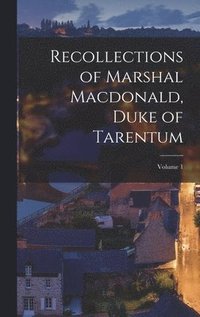 bokomslag Recollections of Marshal Macdonald, Duke of Tarentum; Volume 1