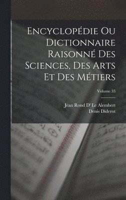 Denis Diderot, Jean Rond D' Le Alembert - Encyclopédie Ou Dictionnaire Raisonné Des Sciences, Des Arts Et Des Métiers; Volume 33, Inbunden