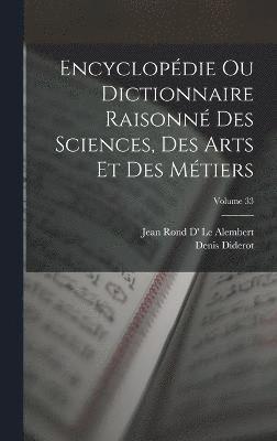 Denis Diderot, Jean Rond D' Le Alembert - Encyclopédie Ou Dictionnaire Raisonné Des Sciences, Des Arts Et Des Métiers; Volume 33, Inbunden