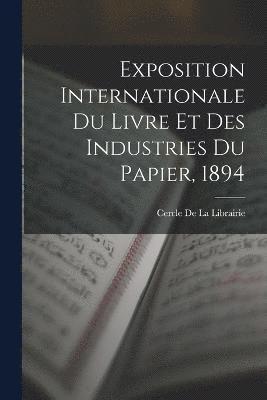 Exposition Internationale Du Livre Et Des Industries Du Papier, 1894 1