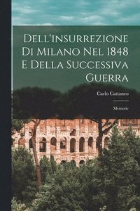 bokomslag Dell'insurrezione Di Milano Nel 1848 E Della Successiva Guerra
