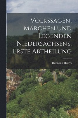 bokomslag Volkssagen, Mrchen und Legenden Niedersachsens, erste Abtheilung